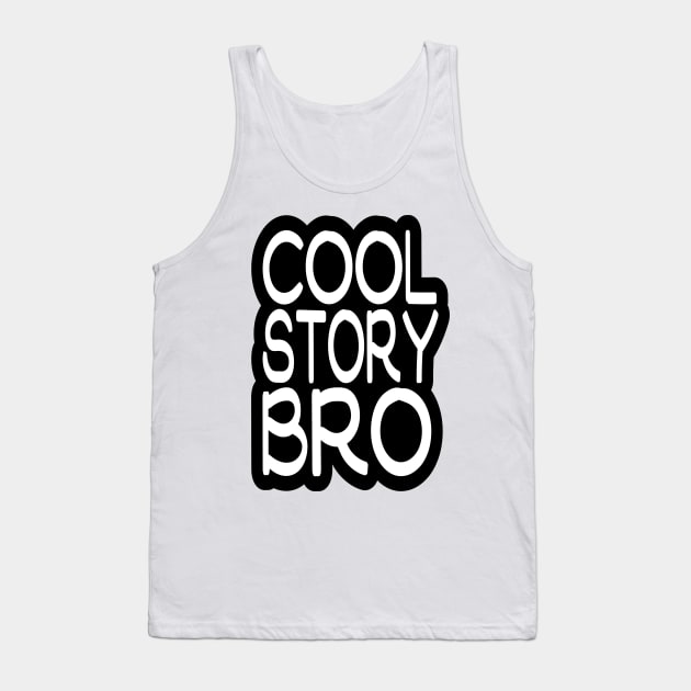 COOL STORY BRO Tank Top by pinoyart08